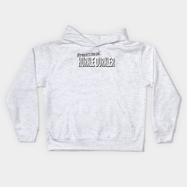 Professional Hurkle Durkler, announce your professionalism at this Scottish slang activity, being lazy in bed instead of getting up. Kids Hoodie by Luxinda